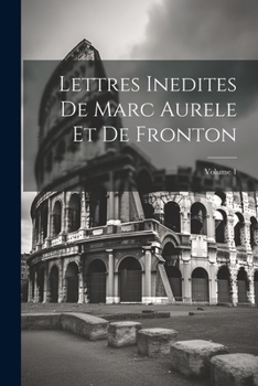 Paperback Lettres Inedites De Marc Aurele Et De Fronton; Volume 1 [French] Book