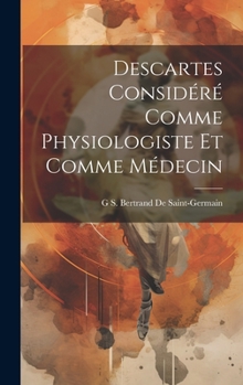 Hardcover Descartes Considéré Comme Physiologiste Et Comme Médecin [French] Book