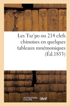 Paperback Les Tsz'po ou 214 clefs chinoises en quelques tableaux mnémoniques [French] Book