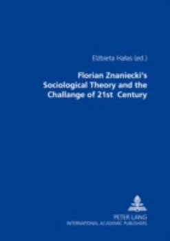 Florian Znaniecki's Sociological Theory And The Challenges Of 21st Century