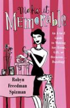 Paperback Make It Memorable: An A-Z Guide to Making Any Event, Gift or Occasion...Dazzling! Book
