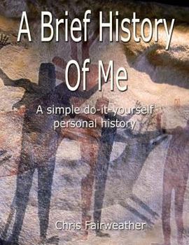 Paperback A Brief History of Me: A Simple Do-It-Yourself Personal History Book