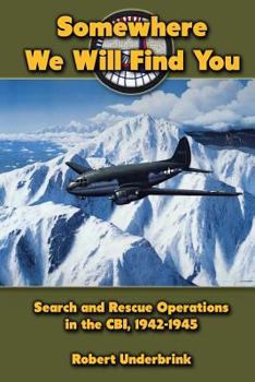 Paperback Somewhere We Will Find You: Search and Rescue Operations in the CBI, 1942-1945 Book