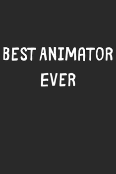 Paperback Best Animator Ever: Lined Journal, 120 Pages, 6 x 9, Animator Gift Idea, Black Matte Finish (Best Animator Ever Journal) Book