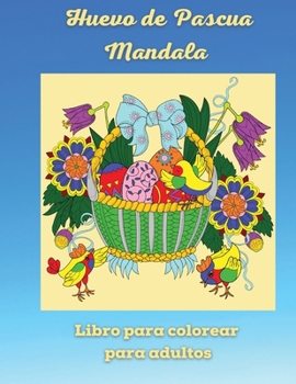 Huevo de Pascua Mandala Libro para colorear para adultos: Disfrute de la hermosa colección de 50 diseños únicos de huevos de Pascua y mandalas