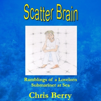 Paperback Scatter Brain - Ramblings of a Lovelorn Submariner at Sea Book