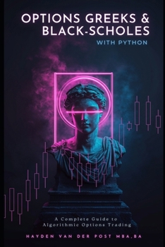 Paperback Options Greeks and Black-Scholes with Python: A Complete Guide to Algorithmic Options Trading Book