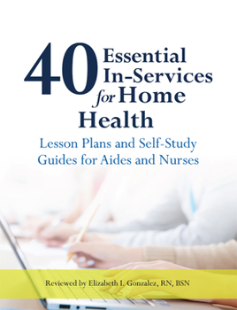 Spiral-bound 40 Essential In-Services for Home Health:: Lesson Plans and Study Guides for Aides and Nurses Book
