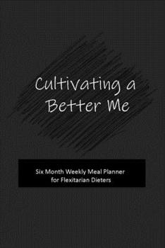 Paperback Cultivating a Better Me: Weekly Meal Planner for Flexitarian Dieters Book