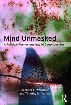 Paperback Mind Unmasked: A Political Phenomenology of Consciousness Book