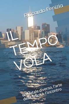 Paperback Il Tempo Vola: un Natale diverso, l'arte della felicità, l'incontro [Italian] Book