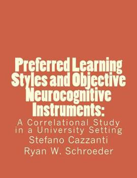 Paperback Preferred Learning Styles and Objective Neurocognitive Instruments: A Correlational Study in a University Setting Book