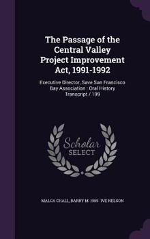 Hardcover The Passage of the Central Valley Project Improvement Act, 1991-1992: Executive Director, Save San Francisco Bay Association: Oral History Transcript Book