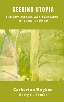 Paperback Seeking Utopia: The Art, Poems, and Passages of John J. Tomko Book