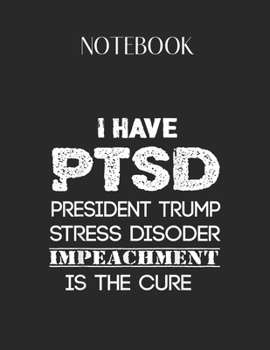 Paperback Notebook: Anti Trump I Have Ptsd President Trump Stress Disorder Lovely Composition Notes Notebook for Work Marble Size College Book