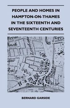 Paperback People and Homes in Hampton-On-Thames in the Sixteenth and Seventeenth Centuries Book