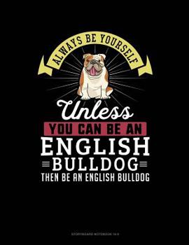 Paperback Always Be Yourself Unless You Can Be an English Bulldog Then Be an English Bulldog: 6 Columns Columnar Pad Book