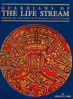 Paperback Guardians of the Life Stream: Shamans, Art and Power in Prehispanic Central Panama Book