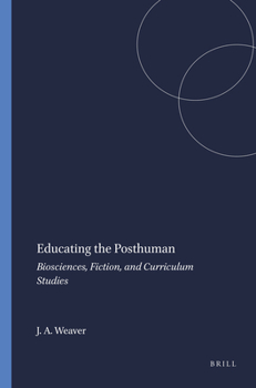 Paperback Educating the Posthuman: Biosciences, Fiction, and Curriculum Studies Book