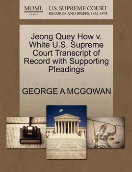 Paperback Jeong Quey How V. White U.S. Supreme Court Transcript of Record with Supporting Pleadings Book