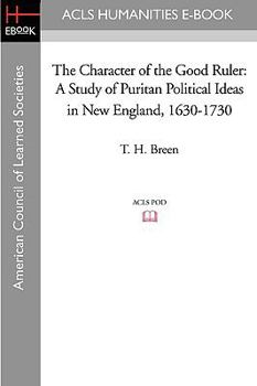 Paperback The Character of the Good Ruler: A Study of Puritan Political Ideas in New England, 1630-1730 Book