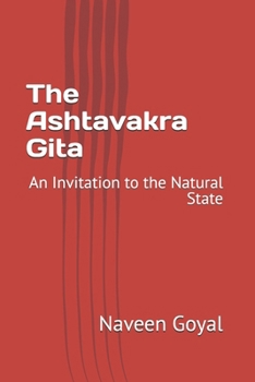 The Ashtavakra Gita: An Invitation to the Natural State (Pathways to Self-Realization: Sacred Wisdom of Hindu Scriptures)