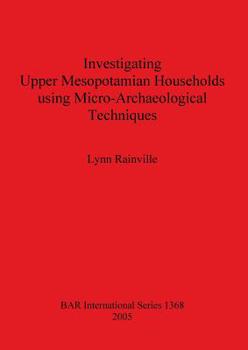 Paperback Investigating Upper Mesopotamian Households using Micro-Archaeological Techniques Book