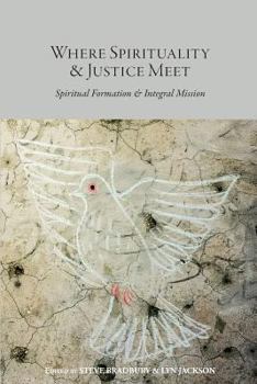 Paperback Where Spirituality & Justice Meet: Spiritual Formation & Integral Mission Book