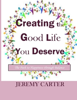 Paperback Creating the Good Life You Deserve: The Path to Happiness through Balance Book