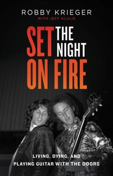 Hardcover Set the Night on Fire: Living, Dying, and Playing Guitar with the Doors Book