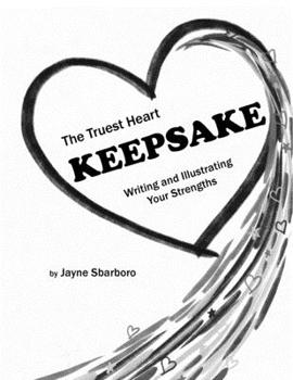 Paperback The Truest Heart Keepsake: Writing and Illustrating Your Strengths Book