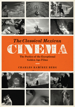The Classical Mexican Cinema: The Poetics of the Exceptional Golden Age Films - Book  of the Texas Film and Media Studies
