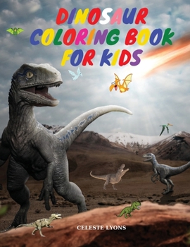 Dinosaur Coloring Book for Kids: Amazing Dinosaur Coloring Book for Kids Great Gift for Boys & Girls, Ages 2-4 4-6 4-8 6-8 Coloring Fun and Awesome ... Education and Learning Fun Activity Book