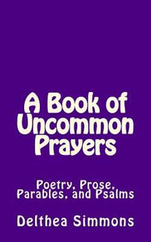 Paperback A Book of Uncommon Prayers: Poetry, Prose, Parables, and Psalms Book