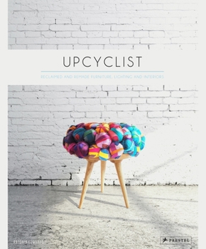 Hardcover Upcyclist: Reclaimed and Remade Furniture, Lighting and Interiors Book