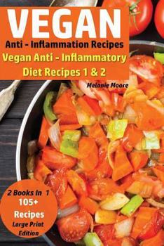 Paperback Vegan Anti - Inflammation Recipes - 2 Books In 1: Vegan Anti - Inflammatory Diet Recipes 1 & 2 - 105+ Recipes Book