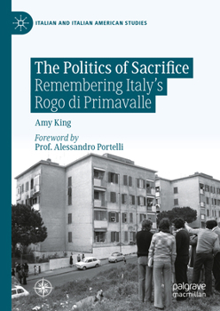 Hardcover The Politics of Sacrifice: Remembering Italy's Rogo Di Primavalle Book