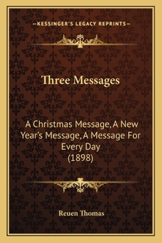 Paperback Three Messages: A Christmas Message, A New Year's Message, A Message For Every Day (1898) Book