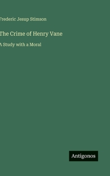 Hardcover The Crime of Henry Vane: A Study with a Moral Book