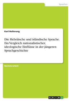 Paperback Die Hebräische und isländische Sprache. Ein Vergleich nationalistischer, ideologische Einflüsse in der jüngeren Sprachgeschichte [German] Book