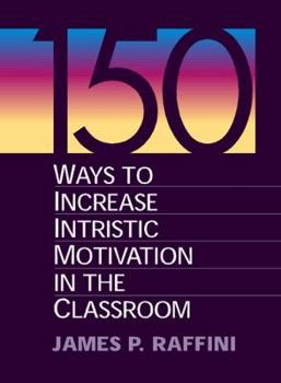 Paperback 150 Ways to Increase Intrinsic Motivation in the Classroom Book