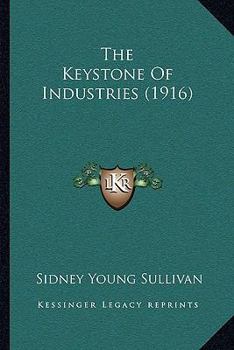 Paperback The Keystone Of Industries (1916) Book
