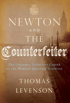 Hardcover Newton and the Counterfeiter: The Unknown Detective Career of the World's Greatest Scientist Book