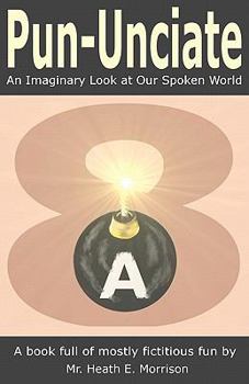 Paperback Pun-Unciate: An Imaginary Look at Our Spoken World Book