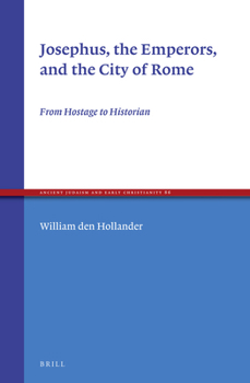 Hardcover Josephus, the Emperors, and the City of Rome: From Hostage to Historian Book
