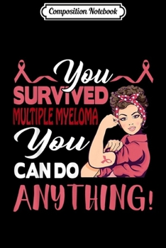 Composition Notebook: you survived multiple myeloma women survivor  Journal/Notebook Blank Lined Ruled 6x9 100 Pages