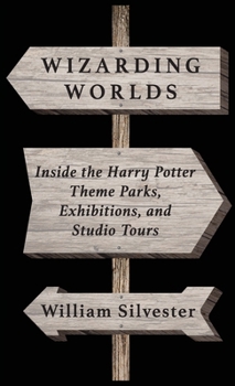 Hardcover Wizarding Worlds: Inside the Harry Potter Theme Parks, Exhibitions, and Studio Tours Book