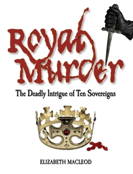 Hardcover Royal Murder: The Deadly Intrigue of Ten Sovereigns Book