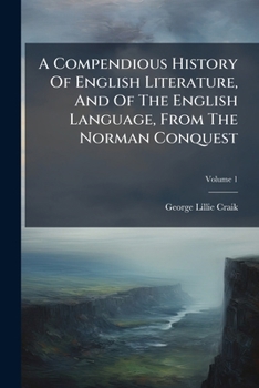 A compendius history of English literature, and of the English language, from the Norman conquest: with numerous specimens Volume 1