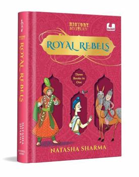 Hardcover Royal Rebels: (3 in 1 History Mystery Series) A Hilarious Fusion of History and Mystery Featuring Three Indian Royals | Ages 8+ Book